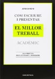 Com escriure i presentar el millor treball acadèmic : Guia pràctica per a estudiants i professors